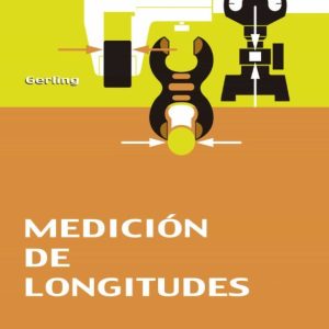 MEDICION DE LONGITUDES: LIBRO DE CONSULTA ACERCA DE LOS PROCEDIMI ENTOS DE MEDICION EN FABRICACION