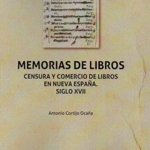 MEMORIAS DE LIBROS. CENSURA Y COMERCIO DE LIBROS EN NUEVA ESPAÑA. SIGLO XVII
