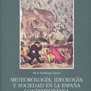 METEOROLOGIA, IDEOLOGIA Y SOCIEDAD EN LA ESPAÑA CONTEMPORANEA