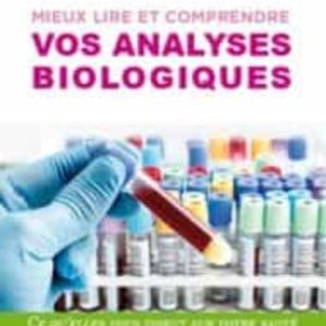 MIEUX LIRE ET COMPRENDRE VOS ANALYSES BIOLOGIQUES
				 (edición en francés)