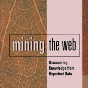 MINING THE WEB: DISCOVERING KNOWLEDGE FROM HYPERTEXT DATA
				 (edición en inglés)