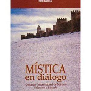MISTICA EN DIALOGO: CONGRESO INTERNACIONAL DE MISTICA. SELECCION Y SINTESIS