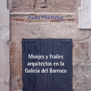 MONJES Y FRAILES ARQUITECTOS EN LA GALICIA DEL BARROCO