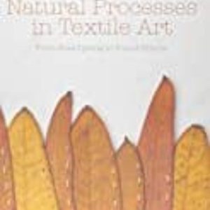 NATURAL PROCESSES IN TEXTILE ART: FROM RUST DYEING TO FOUND OBJECTS
				 (edición en inglés)