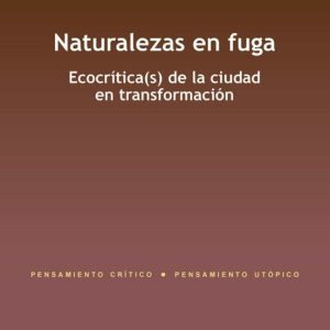 NATURALEZAS EN FUGA: ECOCRITICA(S) DE LA CIUDAD EN TRANSFORMACION