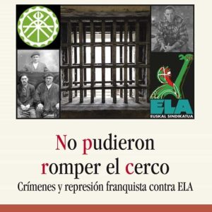 NO PUDIERON ROMPER EL CERCO. CRIMENES Y REPRESION FRANQUISTA CONT RA ELA