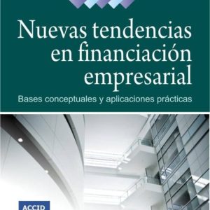 NUEVAS TENDENCIAS EN FINANCIACION EMPRESARIAL: BASES CONCEPTUALES Y APLICACIONES PRACTICAS