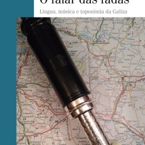 O FALAR DAS FADAS. LINGUA MUSICA E TOPONIMIA DA GALIZA
				 (edición en gallego)