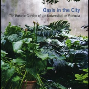 OASIS IN THE CITY: THE BOTANIC GARDEN OF THE UNIVERSITAT DE VALEN CIA
				 (edición en inglés)