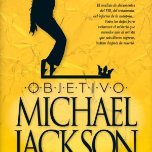 OBJETIVO MICHAEL JACKSON: LA CONSPIRACION PARA ACABAR CON LA ESTRELLA DEL POP