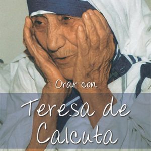 ORAR CON TERESA DE CALCUTA
