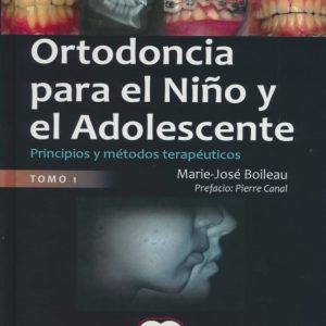 ORTODONCIA PARA EL NIÑO Y EL ADOLESCENTE: PRINCIPIOS Y METODOS TERAPEUTICOS