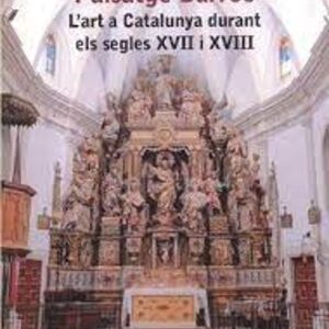 PAISATGE BARROC: L ART A CATALUNYA DURANT ELS SEGLES XVII I XVIII
				 (edición en catalán)