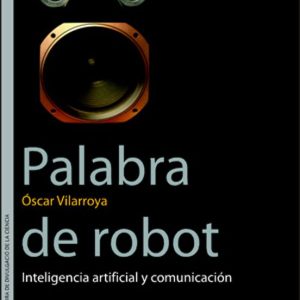 PALABRA DE ROBOT: INTELIGENCIA ARTIFICIAL Y COMUNICACION