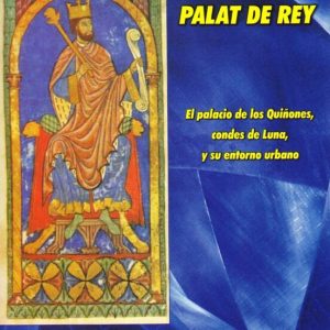 PALAT DE REY: EL PALACIO DE LOS QUIÑONES, CONDES DE LUNA, Y SU EN TORNO URBANO