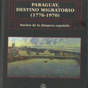 PARAGUAY, DESTINO MIGRATORIO (1776-1970)