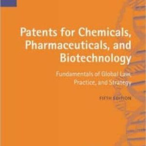 PATENTS FOR CHEMICALS, PHARMACEUTICALS AND BIOTECHNOLOGY: FUNDAME NTALS OF GLOBAL LAW, PRACTICE AND STRATEGY (5TH REVISED EDITION)
				 (edición en inglés)