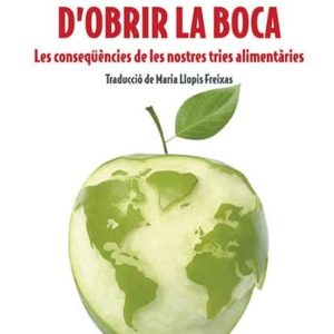 PENSAR ABANS D OBRIR LA BOCA: LES CONSEQUENCIES DE LES NOSTRES TRIES ALIMENTARIES
				 (edición en catalán)