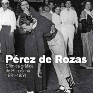 PEREZ DE ROZAS: CRONICA GRAFICA DE BARCELONA 1931-1954
				 (edición en catalán)