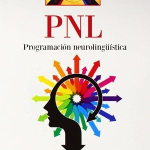 PNL: PROGRAMACION NEUROLINGÜISTICA