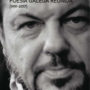POESIA GALEGA REUNIDA (1991-2017)
				 (edición en gallego)