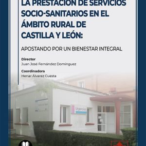 PRESTACIÓN DE SERVICIOS SOCIO-SANITARIOS EN EL ÁMBITO RURAL DE CASTILLA Y LEÓN:APOSTANDO POR UN BIENESTAR INTEGRAL