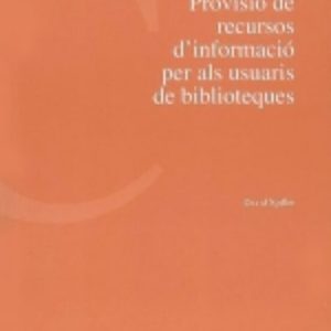 PREVISIO DE RECURSOS D INFORMACIO PER ALS USUARIS DE BIBLIOTEQUES
				 (edición en catalán)
