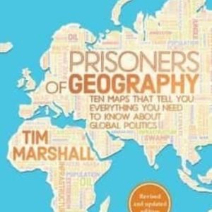 PRISONERS OF GEOGRAPHY: TEN MAPS THAT TELL YOU EVERYTHING YOU NEED TO KNOW ABOUT GLOBAL POLITICS
				 (edición en inglés)