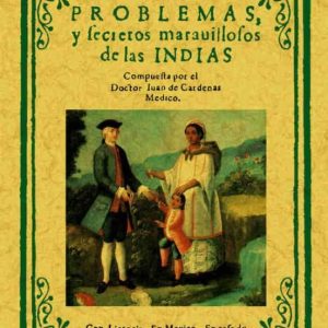 PROBLEMAS Y SECRETOS MARAVILLOSOS DE LAS INDIAS (REPROD. FACSIMIL DE LA ED. DE MEXCIO, 1591)
