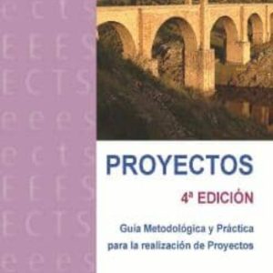 PROYECTOS: GUIA METODOLOGICA Y PRACTICA PARA LA REALIZACION DE PR OYECTOS (4ª ED.)