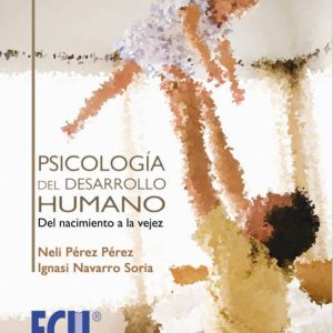 PSICOLOGIA DEL DESARROLLO HUMANO: DEL NACIMIENTO A LA VEJEZ