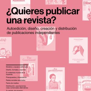 ¿QUIERES PUBLICAR UNA REVISTA?: AUTOEDICION, DISEÑO, CREACION Y DISTRIBUCION DE PUBLICACIONES INDEPENDIENTES