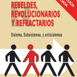 REBELDES, REVOLUCIONARIOS Y REFRACTARIOS: SISTEMA, SUBSISTEMAS Y ANTISISTEMAS (EL VIEJO TOPO)