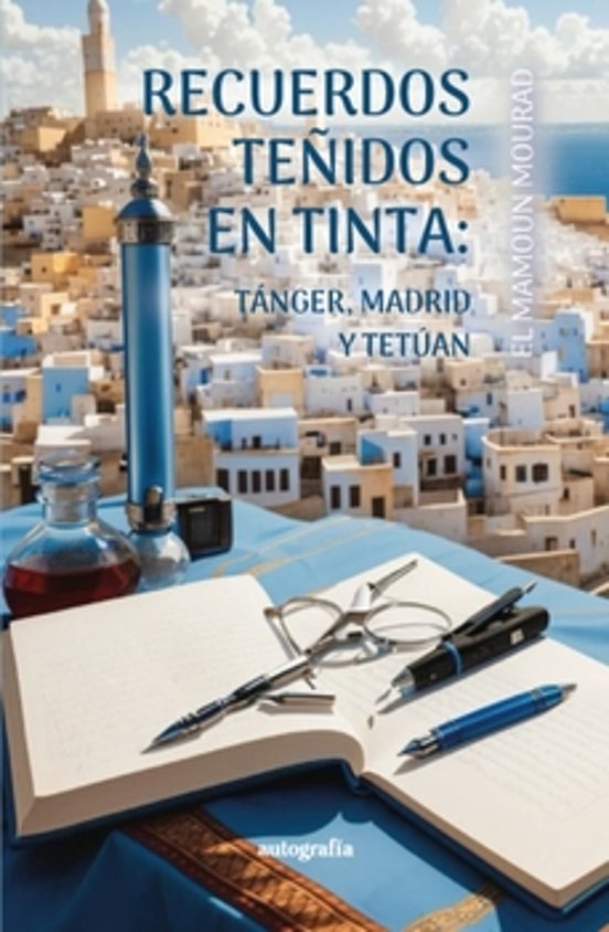 RECUERDOS TEÑIDOS DE TINTA: TÁNGER, MADRID Y TETUÁN