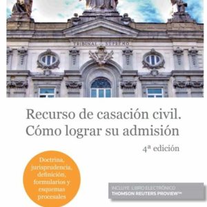 RECURSO DE CASACION CIVIL. COMO LOGRAR SU ADMISION (4ª ED.)