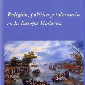 RELIGION, POLITICA Y TOLERANCIA EN LA EUROPA MODERNA