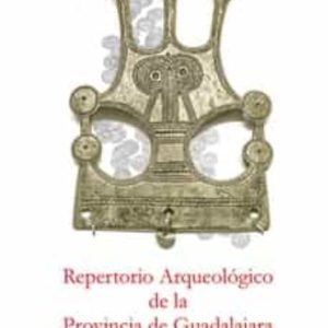 REPERTORIO ARQUEOLOGICO DE LA PROVINCIA DE GUADALAJARA