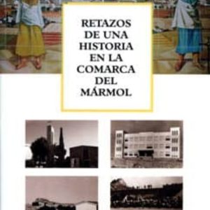 RETAZOS DE UNA HISTORIA EN LA COMARCA DEL MARMOL