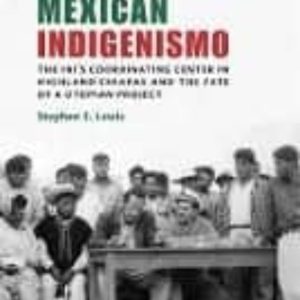 RETHINKING MEXICAN INDIGENISMO: THE INI S COORDINATING CENTER IN HIGHLAND CHIAPAS AND THE FATE OF A UTOPIAN PROJECT
				 (edición en inglés)