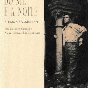 RIBEIRANA DO SIL E A NOITE. POESIA COMPLETA DE XOSE FERNANDEZ FERREIRO
				 (edición en gallego)