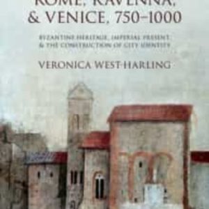 ROME, RAVENNA, AND VENICE, 750-1000: BYZANTINE HERITAGE, IMPERIAL PRESENT, AND THE CONSTRUCTION OF CITY IDENTITY
				 (edición en inglés)