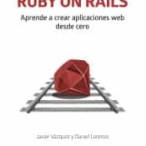 RUBY ON RAILS: APRENDE A CREAR APLICACIONES WEB DESDE CERO