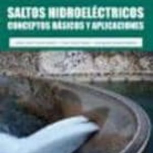 SALTOS HIDROELECTRICOS: CONCEPTOS BASICOS Y APLICACIONES