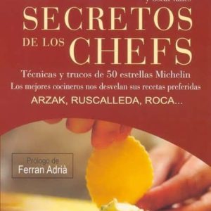 SECRETOS DE LOS CHEFS: TECNICAS Y TRUCOS DE 50 ESTRELLAS MICHELI (PROLOGO DE FERRAN ADRIA):J.M. ARZAK, C. RUSCALLEDA Y J.ROCA... LOS MEJORES COCINEROS NOS DESVELAN SUS RECETAS PREFERIDAS