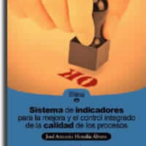 SISTEMA DE INDICADORES PARA LA MEJORA Y EL CONTROL INTEGRADO DE L A CALIDAD DE LOS PROCESOS (II PREMI D INVESTIGACIO CONSELL SOCIAL)