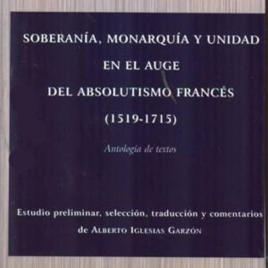 SOBERANIA, MONARQUIA Y UNIDAD EN EL AUGE DEL ABSOLUTISMO FRANCES (1519-1715)