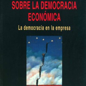 SOBRE LA DEMOCRACIA ECONOMICA (VOL. II): LA DEMOCRACIA EN LA EMPR ESA