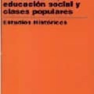 SOCIALIZACION, EDUCACION SOCIAL, CLASES POPULARES, ESTUDIOS HISTO RICOS