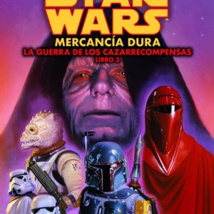 STAR WARS. LA GUERRA DE LOS CAZARRECOMPENSAS LIBRO 3: MERCANCIA DURA (LEYENDAS)