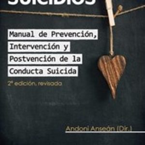 SUICIDIOS: MANUAL DE PREVENCIÓN, INTERVENCIÓN Y POSTVENCIÓN DE LA CONDUCTA SUICIDA
